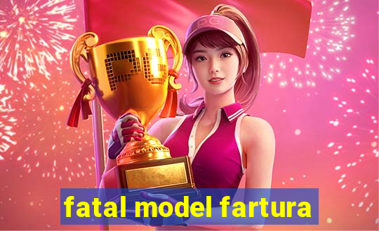 fatal model fartura